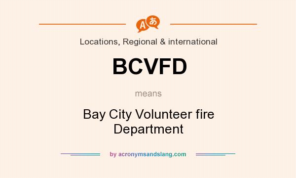 What does BCVFD mean? It stands for Bay City Volunteer fire Department