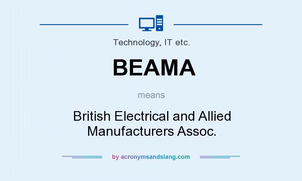 What does BEAMA mean? It stands for British Electrical and Allied Manufacturers Assoc.