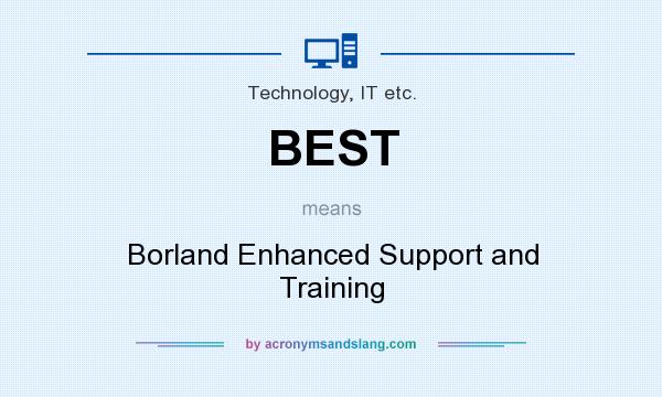 What does BEST mean? It stands for Borland Enhanced Support and Training