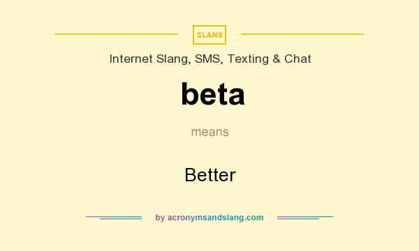 What does beta mean? It stands for Better