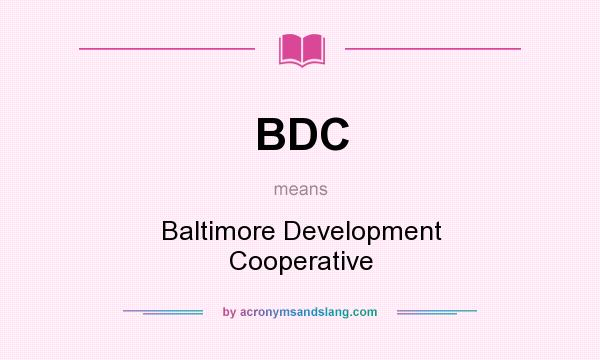 What does BDC mean? It stands for Baltimore Development Cooperative