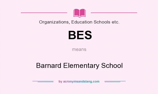 What does BES mean? It stands for Barnard Elementary School