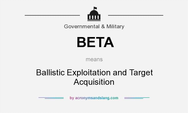 What does BETA mean? It stands for Ballistic Exploitation and Target Acquisition