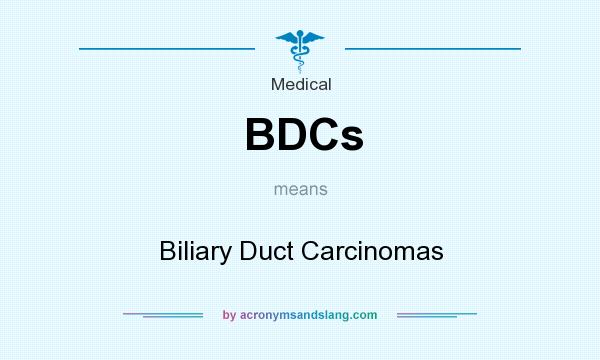 What does BDCs mean? It stands for Biliary Duct Carcinomas