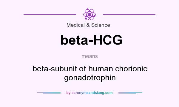 What does beta-HCG mean? It stands for beta-subunit of human chorionic gonadotrophin