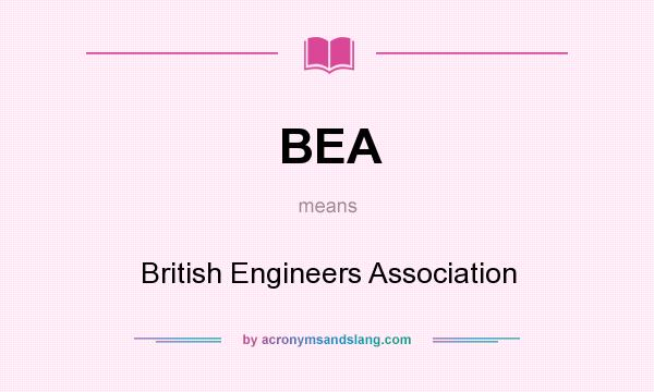 What does BEA mean? It stands for British Engineers Association