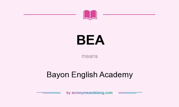 What does BEA mean? It stands for Bayon English Academy