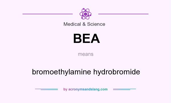 What does BEA mean? It stands for bromoethylamine hydrobromide