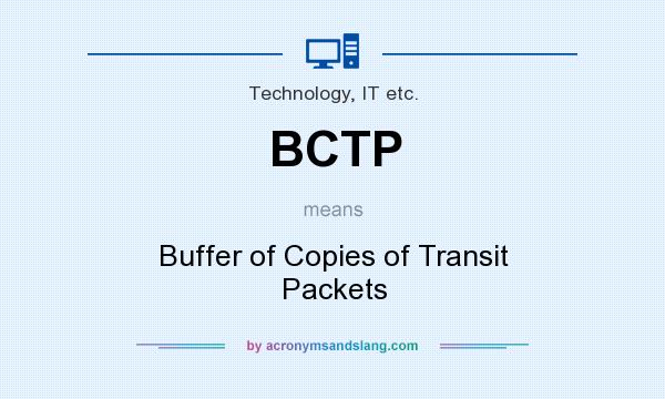 What does BCTP mean? It stands for Buffer of Copies of Transit Packets