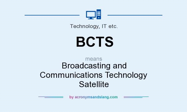 What does BCTS mean? It stands for Broadcasting and Communications Technology Satellite
