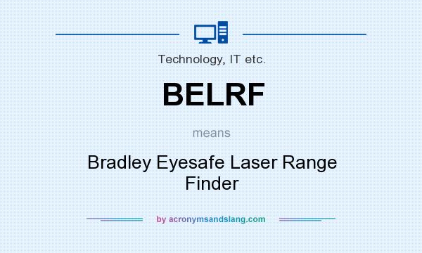 What does BELRF mean? It stands for Bradley Eyesafe Laser Range Finder