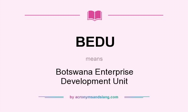 What does BEDU mean? It stands for Botswana Enterprise Development Unit