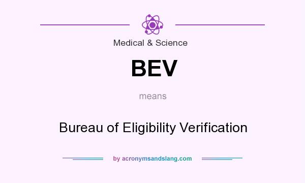 What does BEV mean? It stands for Bureau of Eligibility Verification