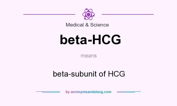 What does beta-HCG mean? It stands for beta-subunit of HCG