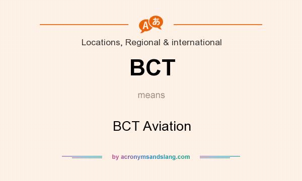 What does BCT mean? It stands for BCT Aviation
