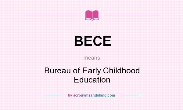 What does BECE mean? It stands for Bureau of Early Childhood Education