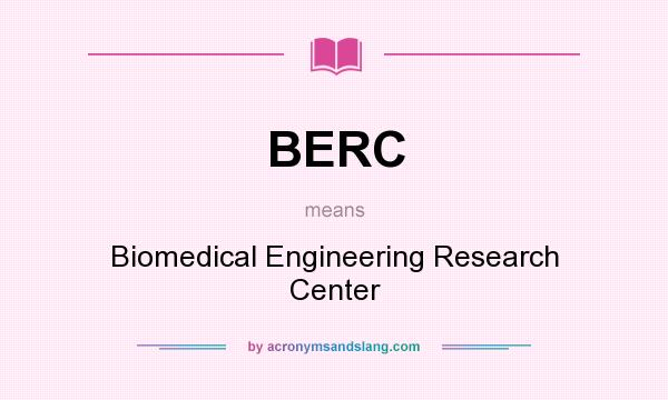 What does BERC mean? It stands for Biomedical Engineering Research Center
