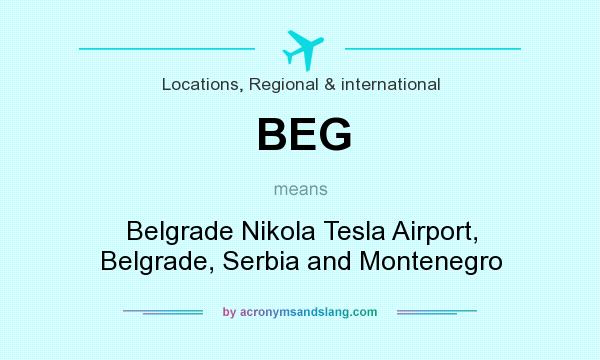 What does BEG mean? It stands for Belgrade Nikola Tesla Airport, Belgrade, Serbia and Montenegro