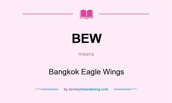 What does BEW mean? It stands for Bangkok Eagle Wings