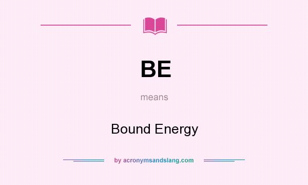 What does BE mean? It stands for Bound Energy
