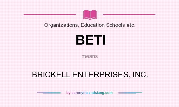 What does BETI mean? It stands for BRICKELL ENTERPRISES, INC.