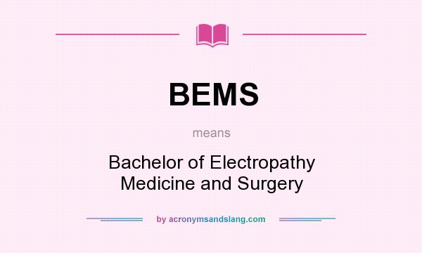 What does BEMS mean? It stands for Bachelor of Electropathy Medicine and Surgery