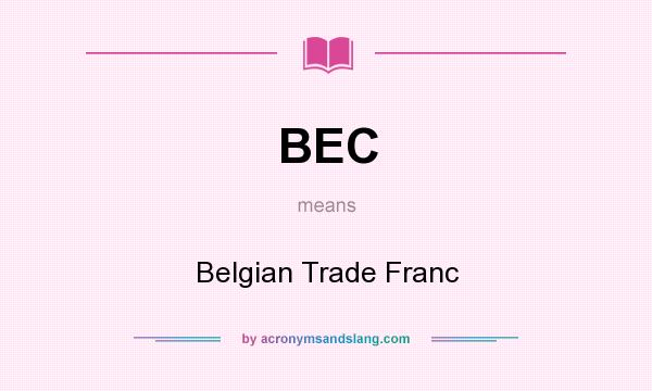 What does BEC mean? It stands for Belgian Trade Franc