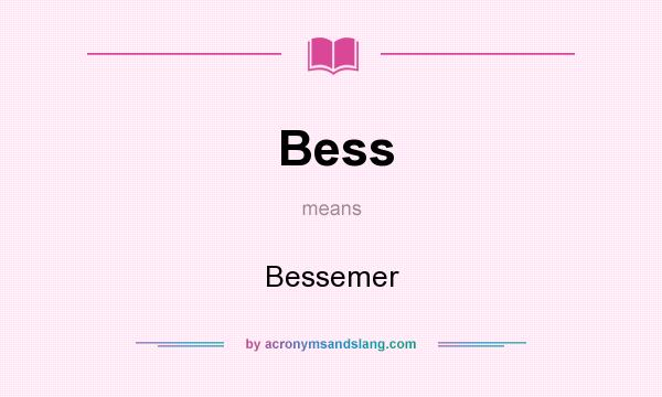 What does Bess mean? It stands for Bessemer