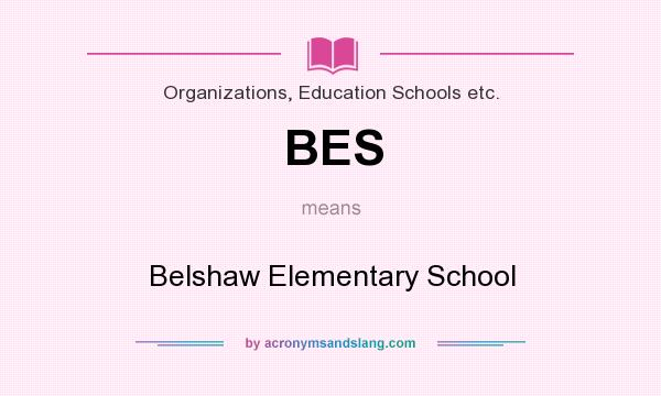 What does BES mean? It stands for Belshaw Elementary School