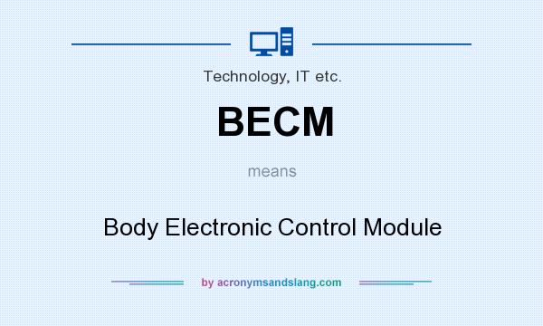 What does BECM mean? It stands for Body Electronic Control Module