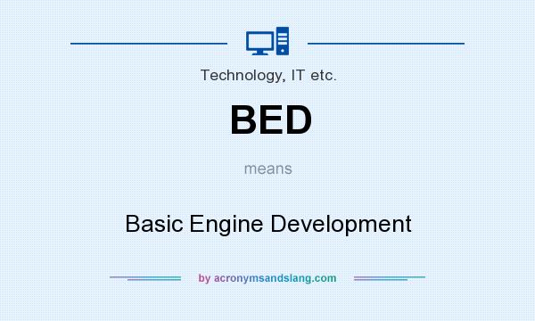 What does BED mean? It stands for Basic Engine Development