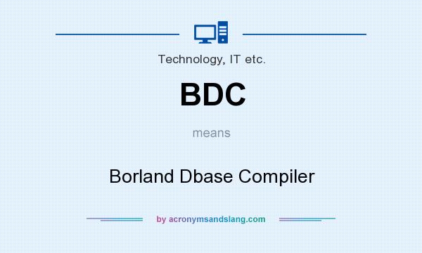 What does BDC mean? It stands for Borland Dbase Compiler