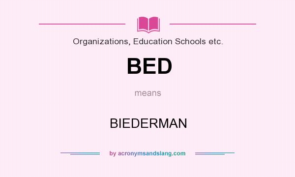 What does BED mean? It stands for BIEDERMAN