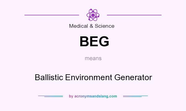 What does BEG mean? It stands for Ballistic Environment Generator