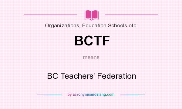What does BCTF mean? It stands for BC Teachers` Federation