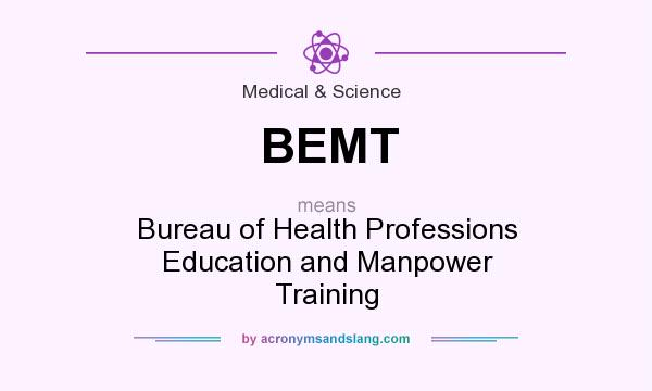 What does BEMT mean? It stands for Bureau of Health Professions Education and Manpower Training