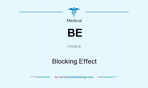 What does BE mean? It stands for Blocking Effect