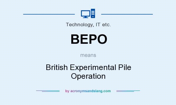 What does BEPO mean? It stands for British Experimental Pile Operation