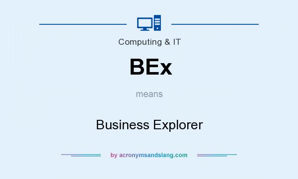 What does BEx mean? It stands for Business Explorer