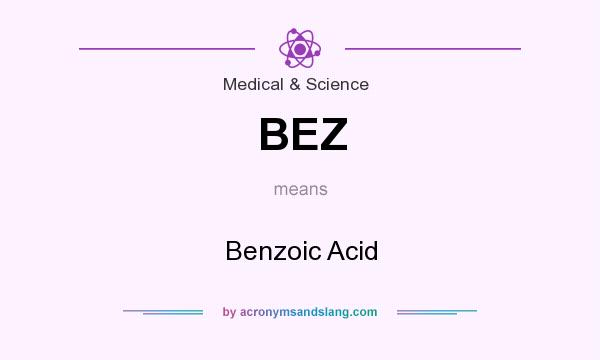 What does BEZ mean? It stands for Benzoic Acid