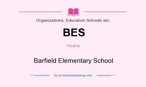 What does BES mean? It stands for Barfield Elementary School