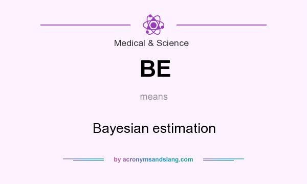 What does BE mean? It stands for Bayesian estimation
