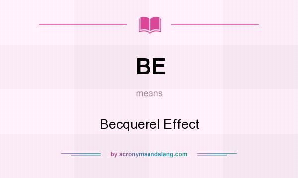 What does BE mean? It stands for Becquerel Effect