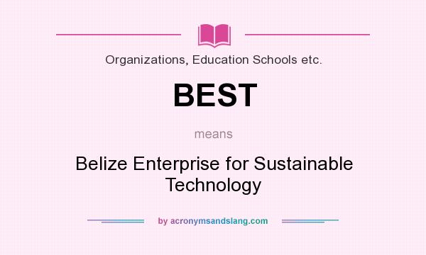 What does BEST mean? It stands for Belize Enterprise for Sustainable Technology