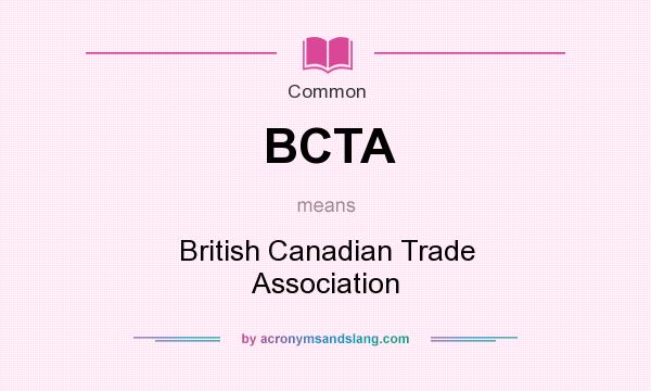 What does BCTA mean? It stands for British Canadian Trade Association