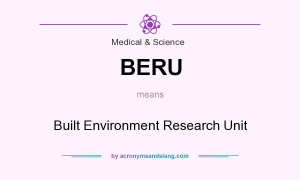 What does BERU mean? It stands for Built Environment Research Unit