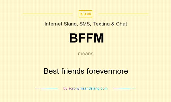What does BFFM mean? It stands for Best friends forevermore