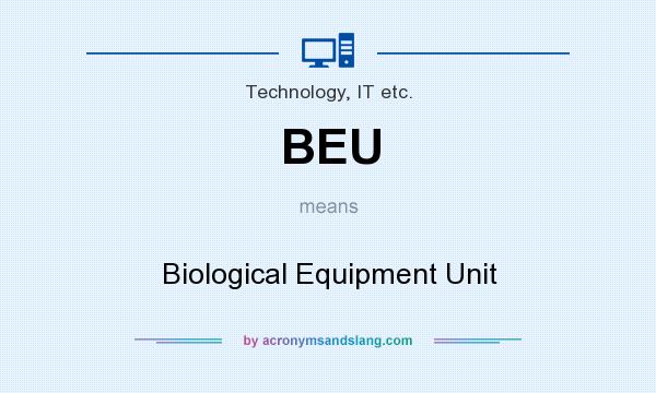 What does BEU mean? It stands for Biological Equipment Unit