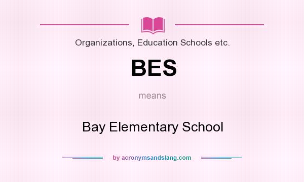 What does BES mean? It stands for Bay Elementary School