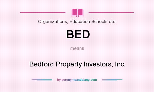 What does BED mean? It stands for Bedford Property Investors, Inc.